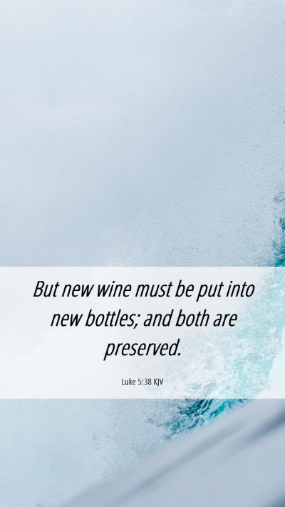Picture 06 - Luke 5:38 KJV Mobile Phone Wallpaper - But new wine must be put into new bottles; and - Mobile Bible Verse Wallpaper