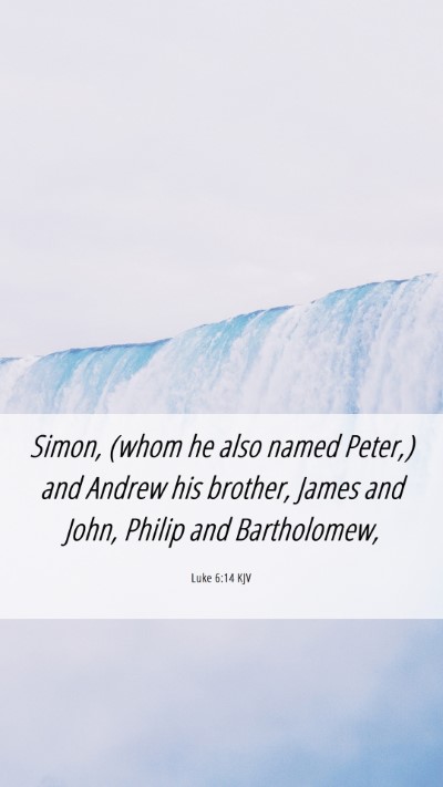 Picture 06 - Luke 6:14 KJV Mobile Phone Wallpaper - Simon, (whom he also named Peter,) and Andrew his - Mobile Bible Verse Wallpaper