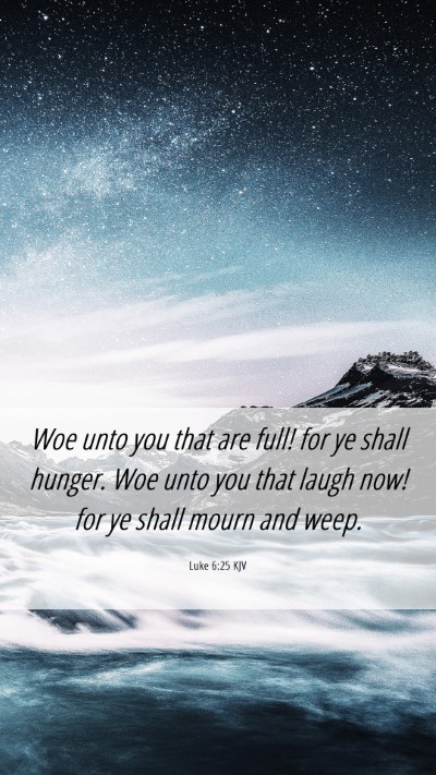 Picture 06 - Luke 6:25 KJV Mobile Phone Wallpaper - Woe unto you that are full! for ye shall hunger. - Mobile Bible Verse Wallpaper