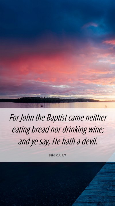 Picture 06 - Luke 7:33 KJV Mobile Phone Wallpaper - For John the Baptist came neither eating bread - Mobile Bible Verse Wallpaper