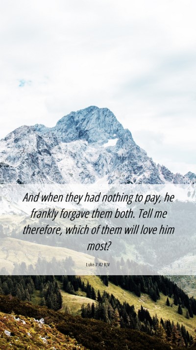 Picture 06 - Luke 7:42 KJV Mobile Phone Wallpaper - And when they had nothing to pay, he frankly - Mobile Bible Verse Wallpaper