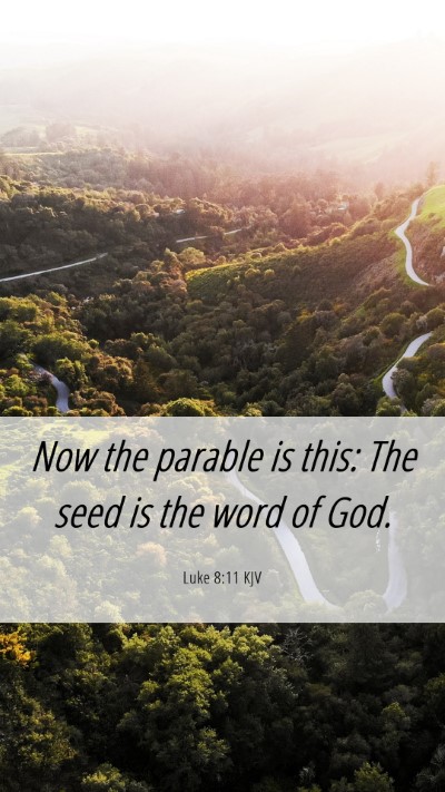 Picture 06 - Luke 8:11 KJV Mobile Phone Wallpaper - Now the parable is this: The seed is the word of - Mobile Bible Verse Wallpaper