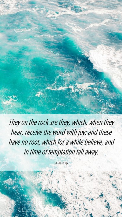Picture 06 - Luke 8:13 KJV Mobile Phone Wallpaper - They on the rock are they, which, when they hear, - Mobile Bible Verse Wallpaper