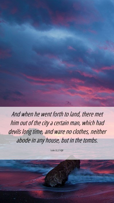 Picture 06 - Luke 8:27 KJV Mobile Phone Wallpaper - And when he went forth to land, there met him out - Mobile Bible Verse Wallpaper