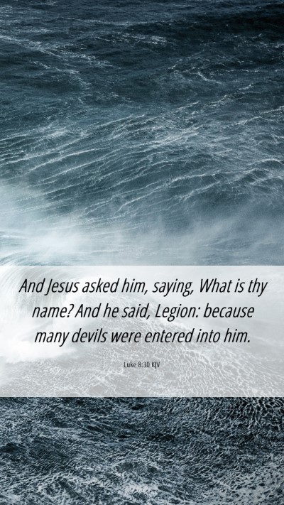 Picture 06 - Luke 8:30 KJV Mobile Phone Wallpaper - And Jesus asked him, saying, What is thy name? - Mobile Bible Verse Wallpaper