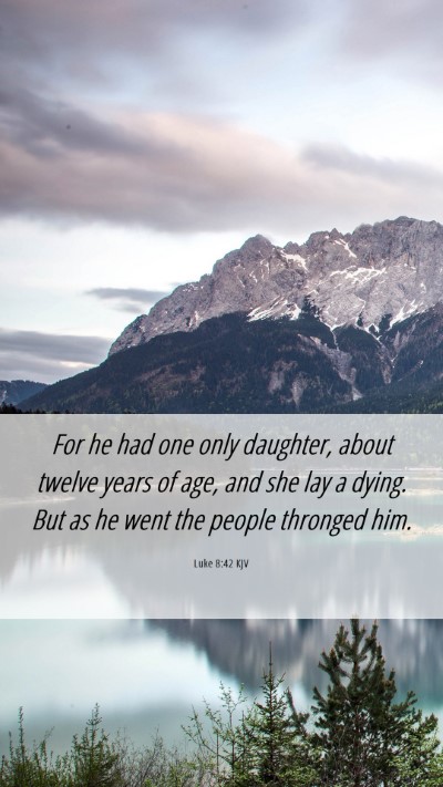 Picture 06 - Luke 8:42 KJV Mobile Phone Wallpaper - For he had one only daughter, about twelve years - Mobile Bible Verse Wallpaper
