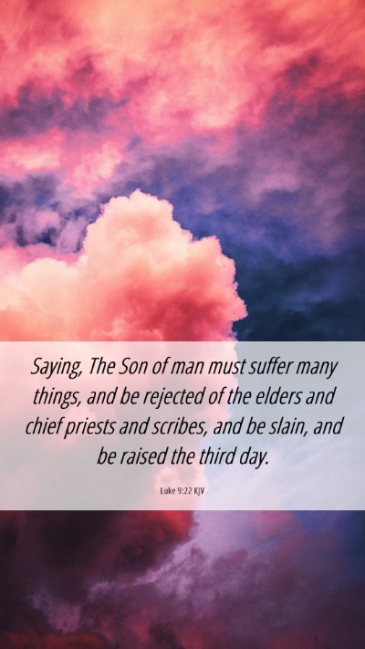 Picture 06 - Luke 9:22 KJV Mobile Phone Wallpaper - Saying, The Son of man must suffer many things, - Mobile Bible Verse Wallpaper