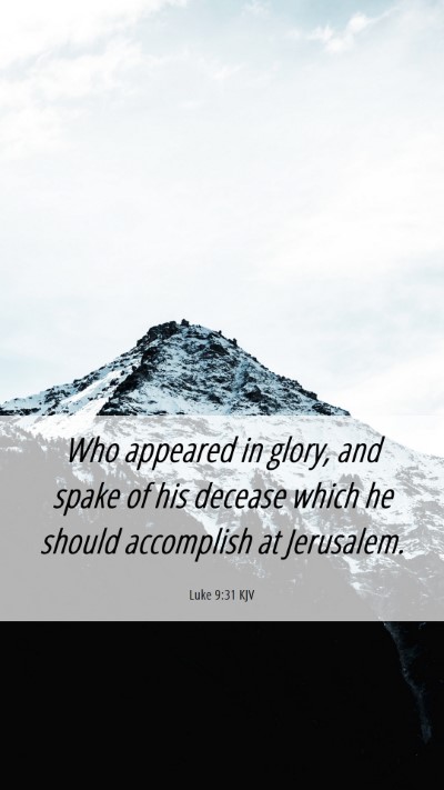 Picture 06 - Luke 9:31 KJV Mobile Phone Wallpaper - Who appeared in glory, and spake of his decease - Mobile Bible Verse Wallpaper