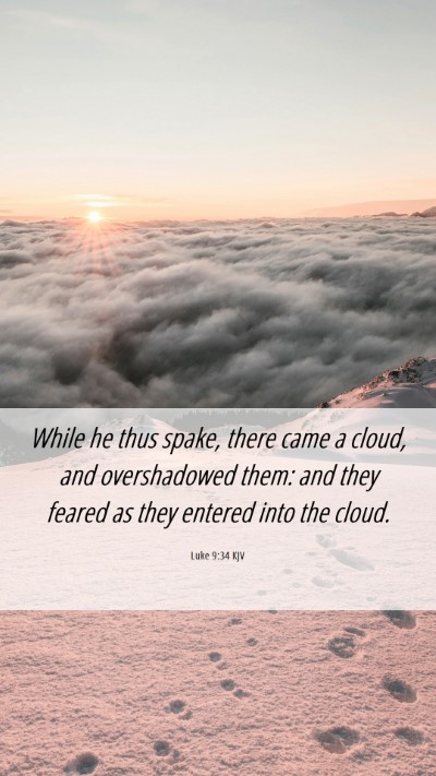 Picture 06 - Luke 9:34 KJV Mobile Phone Wallpaper - While he thus spake, there came a cloud, and - Mobile Bible Verse Wallpaper