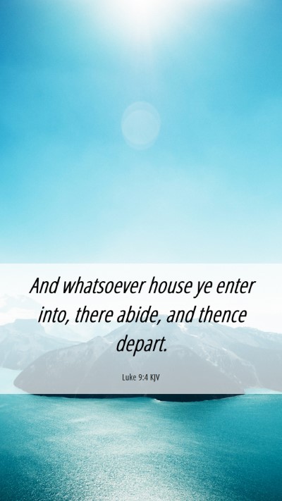 Picture 06 - Luke 9:4 KJV Mobile Phone Wallpaper - And whatsoever house ye enter into, there abide, - Mobile Bible Verse Wallpaper