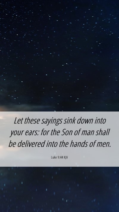 Picture 06 - Luke 9:44 KJV Mobile Phone Wallpaper - Let these sayings sink down into your ears: for - Mobile Bible Verse Wallpaper