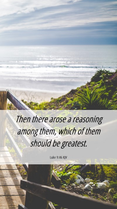 Picture 06 - Luke 9:46 KJV Mobile Phone Wallpaper - Then there arose a reasoning among them, which of - Mobile Bible Verse Wallpaper