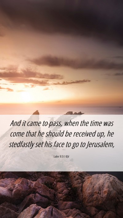 Picture 06 - Luke 9:51 KJV Mobile Phone Wallpaper - And it came to pass, when the time was come that - Mobile Bible Verse Wallpaper