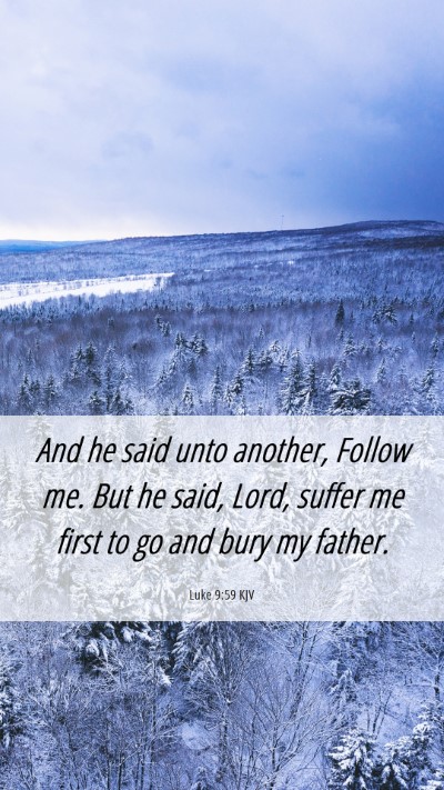 Picture 06 - Luke 9:59 KJV Mobile Phone Wallpaper - And he said unto another, Follow me. But he said, - Mobile Bible Verse Wallpaper
