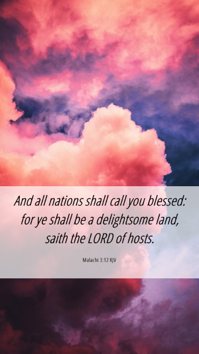 Picture 06 - Malachi 3:12 KJV Mobile Phone Wallpaper - And all nations shall call you blessed: for ye - Mobile Bible Verse Wallpaper