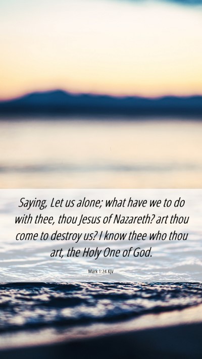 Picture 06 - Mark 1:24 KJV Mobile Phone Wallpaper - Saying, Let us alone; what have we to do with - Mobile Bible Verse Wallpaper