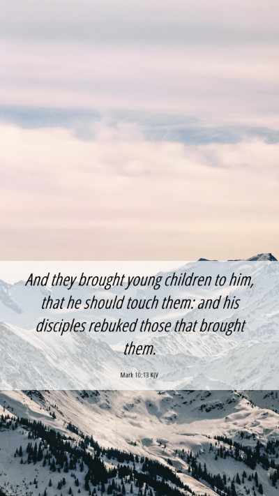 Picture 06 - Mark 10:13 KJV Mobile Phone Wallpaper - And they brought young children to him, that he - Mobile Bible Verse Wallpaper