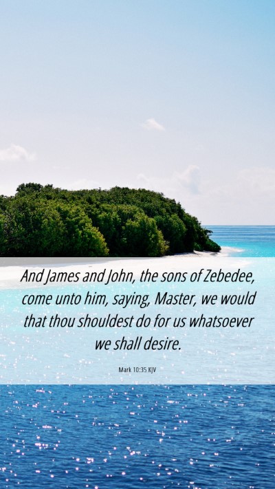 Picture 06 - Mark 10:35 KJV Mobile Phone Wallpaper - And James and John, the sons of Zebedee, come - Mobile Bible Verse Wallpaper