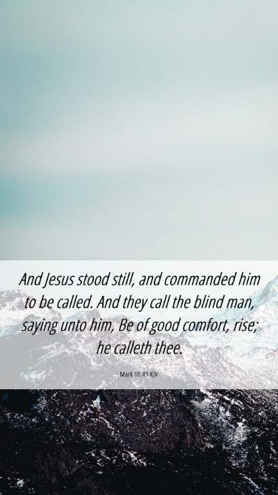 Picture 06 - Mark 10:49 KJV Mobile Phone Wallpaper - And Jesus stood still, and commanded him to be - Mobile Bible Verse Wallpaper