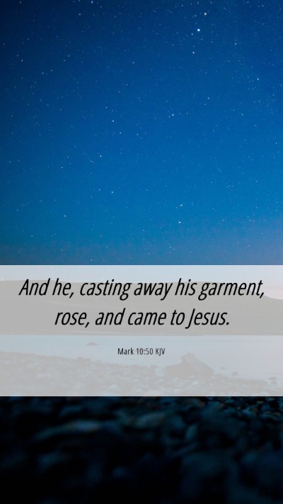 Picture 06 - Mark 10:50 KJV Mobile Phone Wallpaper - And he, casting away his garment, rose, and came - Mobile Bible Verse Wallpaper