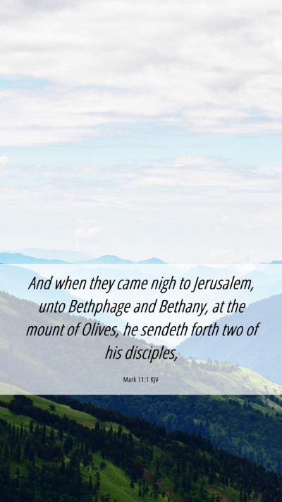 Picture 06 - Mark 11:1 KJV Mobile Phone Wallpaper - And when they came nigh to Jerusalem, unto - Mobile Bible Verse Wallpaper
