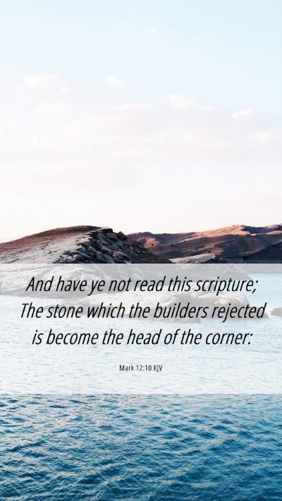Picture 06 - Mark 12:10 KJV Mobile Phone Wallpaper - And have ye not read this scripture; The stone - Mobile Bible Verse Wallpaper