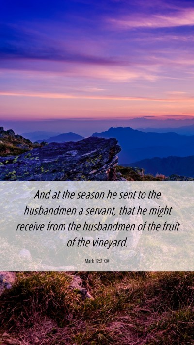 Picture 06 - Mark 12:2 KJV Mobile Phone Wallpaper - And at the season he sent to the husbandmen a - Mobile Bible Verse Wallpaper