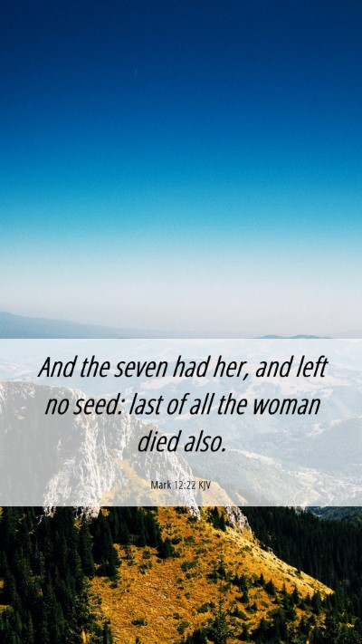 Picture 06 - Mark 12:22 KJV Mobile Phone Wallpaper - And the seven had her, and left no seed: last of - Mobile Bible Verse Wallpaper