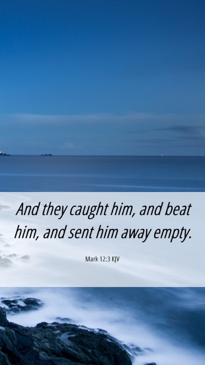Picture 06 - Mark 12:3 KJV Mobile Phone Wallpaper - And they caught him, and beat him, and sent him - Mobile Bible Verse Wallpaper