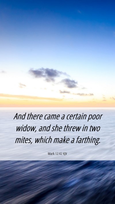 Picture 06 - Mark 12:42 KJV Mobile Phone Wallpaper - And there came a certain poor widow, and she - Mobile Bible Verse Wallpaper