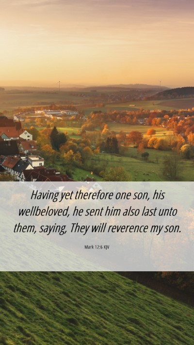 Picture 06 - Mark 12:6 KJV Mobile Phone Wallpaper - Having yet therefore one son, his wellbeloved, he - Mobile Bible Verse Wallpaper