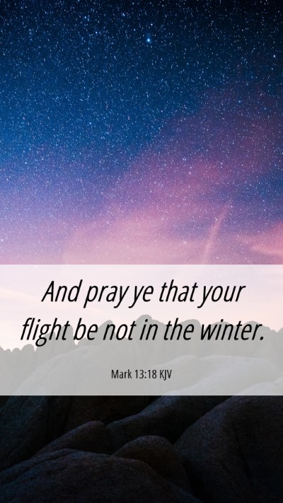 Picture 06 - Mark 13:18 KJV Mobile Phone Wallpaper - And pray ye that your flight be not in the - Mobile Bible Verse Wallpaper