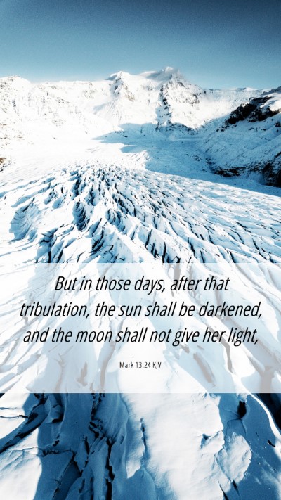 Picture 06 - Mark 13:24 KJV Mobile Phone Wallpaper - But in those days, after that tribulation, the - Mobile Bible Verse Wallpaper