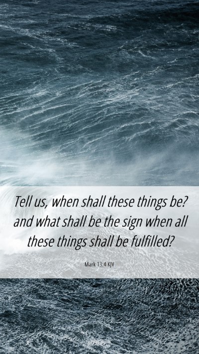 Picture 06 - Mark 13:4 KJV Mobile Phone Wallpaper - Tell us, when shall these things be? and what - Mobile Bible Verse Wallpaper