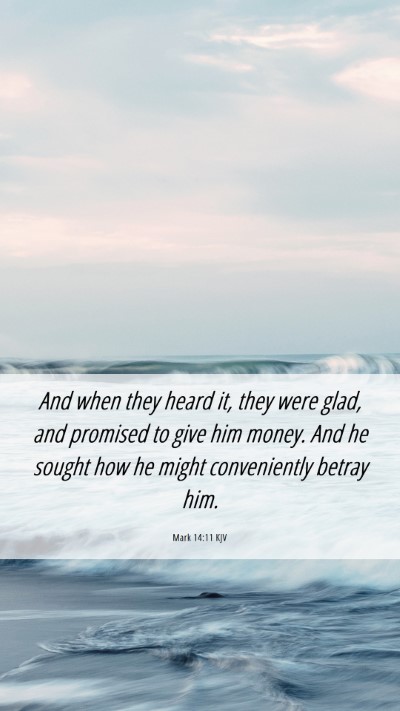 Picture 06 - Mark 14:11 KJV Mobile Phone Wallpaper - And when they heard it, they were glad, and - Mobile Bible Verse Wallpaper