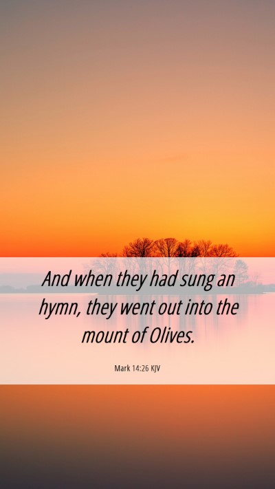 Picture 06 - Mark 14:26 KJV Mobile Phone Wallpaper - And when they had sung an hymn, they went out - Mobile Bible Verse Wallpaper