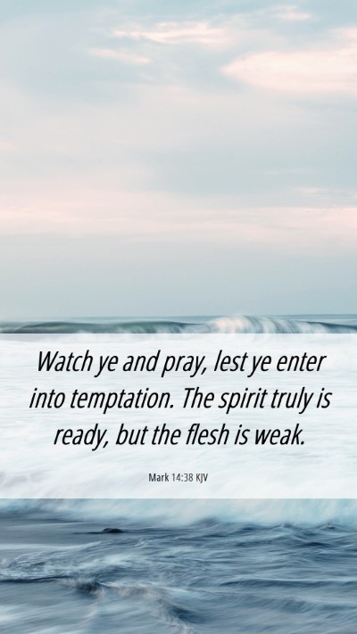 Picture 06 - Mark 14:38 KJV Mobile Phone Wallpaper - Watch ye and pray, lest ye enter into temptation. - Mobile Bible Verse Wallpaper