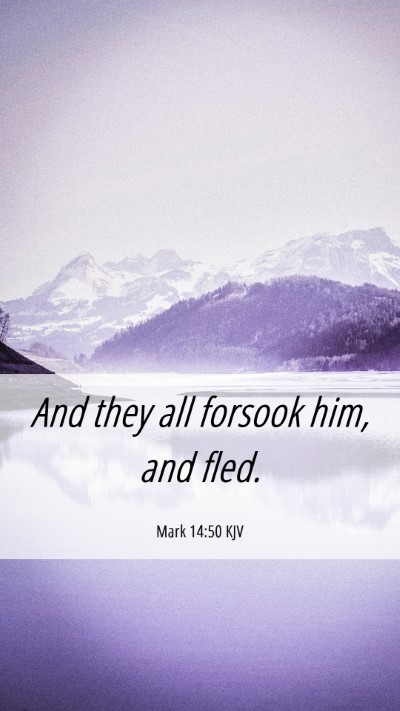 Picture 06 - Mark 14:50 KJV Mobile Phone Wallpaper - And they all forsook him, and - Mobile Bible Verse Wallpaper