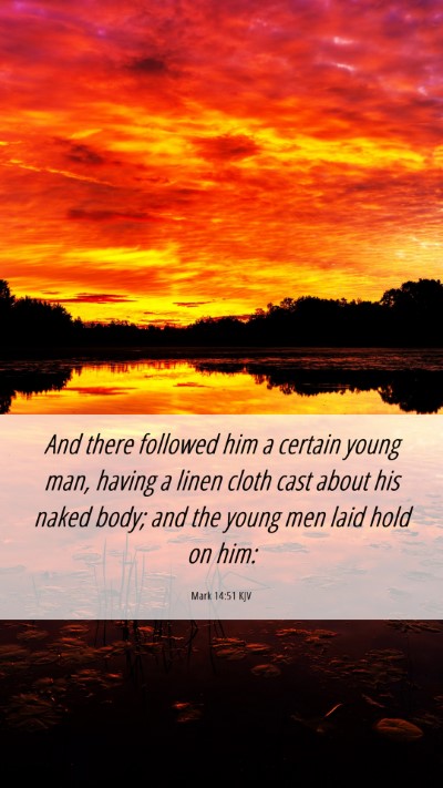 Picture 06 - Mark 14:51 KJV Mobile Phone Wallpaper - And there followed him a certain young man, - Mobile Bible Verse Wallpaper