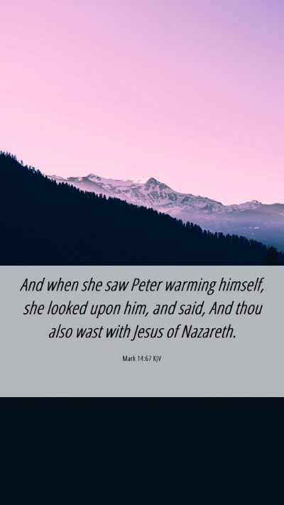 Picture 06 - Mark 14:67 KJV Mobile Phone Wallpaper - And when she saw Peter warming himself, she - Mobile Bible Verse Wallpaper