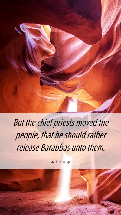 Picture 06 - Mark 15:11 KJV Mobile Phone Wallpaper - But the chief priests moved the people, that he - Mobile Bible Verse Wallpaper