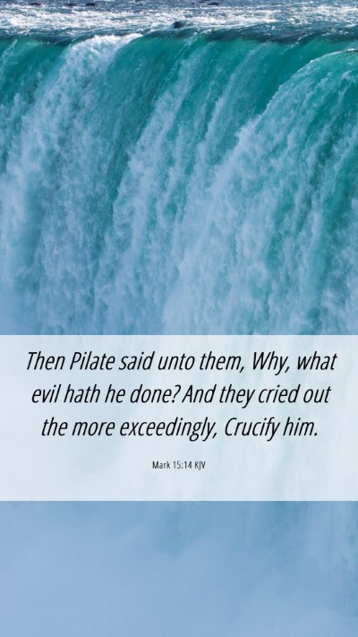 Picture 06 - Mark 15:14 KJV Mobile Phone Wallpaper - Then Pilate said unto them, Why, what evil hath - Mobile Bible Verse Wallpaper
