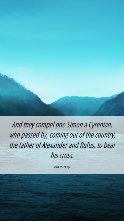 Picture 06 - Mark 15:21 KJV Mobile Phone Wallpaper - And they compel one Simon a Cyrenian, who passed - Mobile Bible Verse Wallpaper