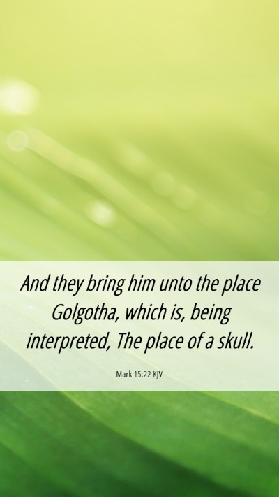 Picture 06 - Mark 15:22 KJV Mobile Phone Wallpaper - And they bring him unto the place Golgotha, which - Mobile Bible Verse Wallpaper