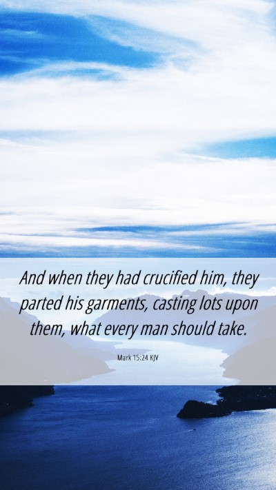 Picture 06 - Mark 15:24 KJV Mobile Phone Wallpaper - And when they had crucified him, they parted his - Mobile Bible Verse Wallpaper