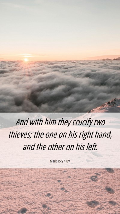 Picture 06 - Mark 15:27 KJV Mobile Phone Wallpaper - And with him they crucify two thieves; the one on - Mobile Bible Verse Wallpaper