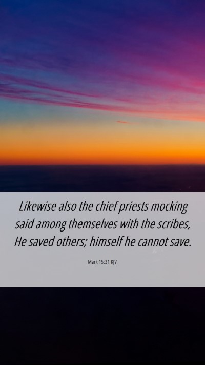 Picture 06 - Mark 15:31 KJV Mobile Phone Wallpaper - Likewise also the chief priests mocking said - Mobile Bible Verse Wallpaper