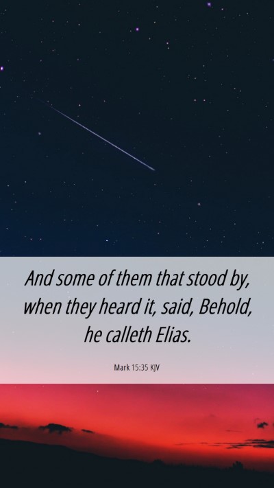 Picture 06 - Mark 15:35 KJV Mobile Phone Wallpaper - And some of them that stood by, when they heard - Mobile Bible Verse Wallpaper