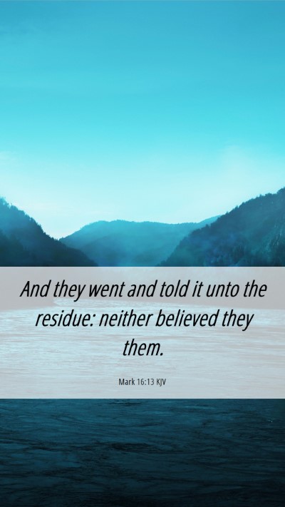 Picture 06 - Mark 16:13 KJV Mobile Phone Wallpaper - And they went and told it unto the residue: - Mobile Bible Verse Wallpaper