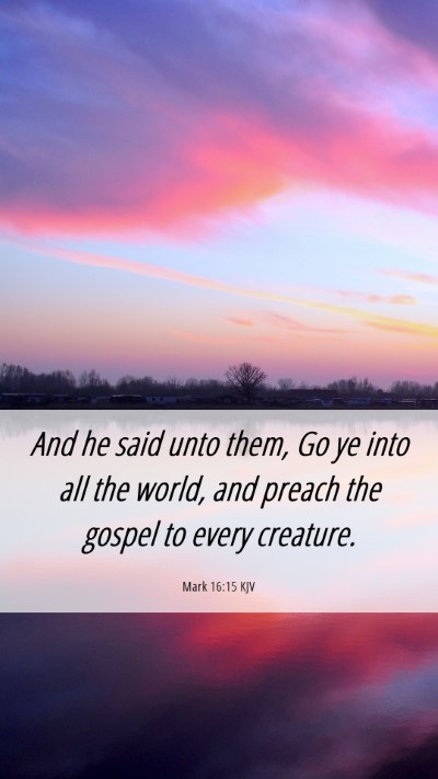 Picture 06 - Mark 16:15 KJV Mobile Phone Wallpaper - And he said unto them, Go ye into all the world, - Mobile Bible Verse Wallpaper